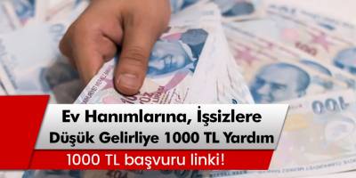 Müjde Ev hanımlarına, düşük gelirliye, işsizlere 1000 Lira Yardım!