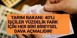 Tarım Bakanlığı'ndan Açıklama: 4D'li işçiler yüzdelik fark için her biri bireysel dava açmalıdır!