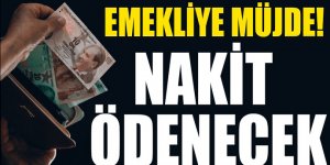 Emekliye Müjde! Nakit Ödenecek...
