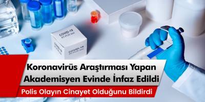 Covid-19 araştırması yapan akademisyen evinde ölü bulundu!