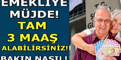 Emekliye müjde! Tam 3 Maaş Alabilirsiniz Bakın Nasıl...