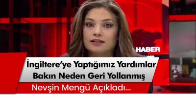 Nevşin Mengü,İngiltere'ye yapılan yardımların neden geri gönderildiğini açıkladı!