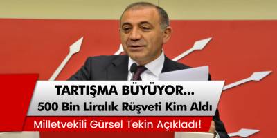 Milletvekili Gürsel Tekin Açıkladı: 500 Bin Liralık Rüşveti Kim Aldı?