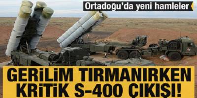 Orta Doğu'da yeni hamleler! Gerilim tırmanırken kritik S-400 çıkışı