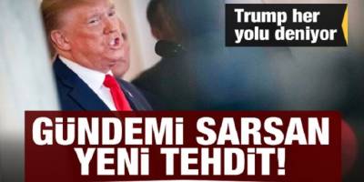Trump her yolu deniyor! ABD'den gündemi sarsan yeni tehdit