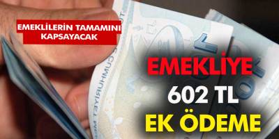 Emeklilere 602 TL Ek Ödeme Müjdesi! SGK, SSK ve Bağkur Emeklileri Faydalanacak
