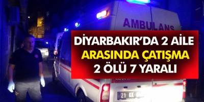Diyarbakır'da 2 aile arasında çatışma devam ediyor! 2 ölü, 7 yaralı