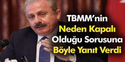 TBMM Başkanı Mustafa Şentop, TBMM'nin neden kapalı olduğunu açıkladı