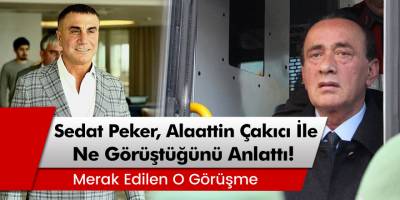 Sedat Peker, Alaattin Çakıcı ile olan telefon görüşmesinin detaylarını anlattı