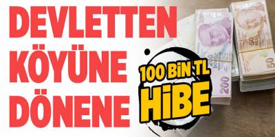 Devletten köyüne dönene 100 bin liralık destek! İşte Detaylar ve Ayrıntılar...