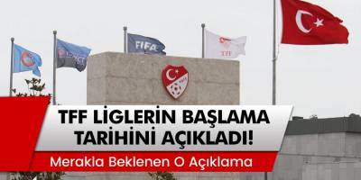Türkiye Futbol Federasyonu liglerin başlama tarihlerini açıkladı!