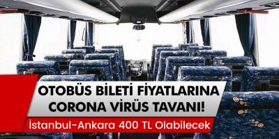 Otobüs bileti fiyatlarına corona virüs tavanı! İstanbul, Ankara arası 400 TL!