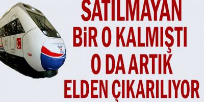 Satılmayan bir TCDD kalmıştı o da artık özel sektöre devrediliyor