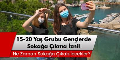 15-20 Yaş Grubu Gençlerde Sokağa Çıkma Yasağı Ne Zaman Bitiyor?