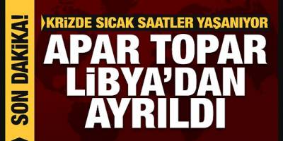 Son Dakika: Krizde bomba gelişme! Apar topar Libya'dan ayrıldı, ülke değiştirdi