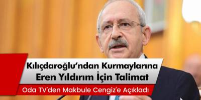 CHP Lideri Kılıçdaroğlu'ndan Kurmaylarına Eren Yıldırım Talimatı!