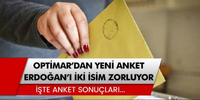 Optimar'dan bir anket daha: Cumhurbaşkanı Erdoğan'ı iki isim zorluyor!