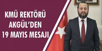 Karamanoğlu Mehmetbey Üniversitesi  Akgül’den 19 Mayıs mesajı