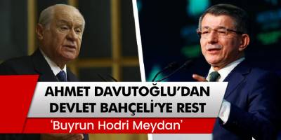 Ahmet Davutoğlu, MHP Lideri Devlet Bahçeli'ye resti çekti: 'Buyrun hodri meydan'