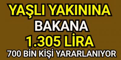 Yaşlı yakınına bakana 1.305 lira maaş! 700 bin kişi yararlanıyor