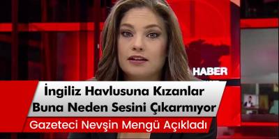 Gazeteci Nevşin Mengü: İngiliz havlusuna kızanlar buna neden sesini çıkarmıyor?