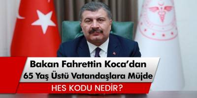 Bakan Koca'dan 65 yaş üstü vatandaşlara seyahat müjdesi! HES kodu nedir, nasıl alınır?