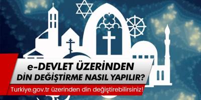 e-Devlet üzerinden din, inanç değiştirme işlemleri nasıl yapılır?
