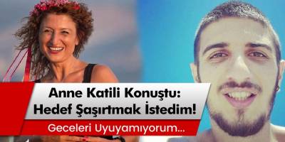 Anne katili genç konuştu: Hedef şaşırtmak istedim! 'Geceleri uyuyamıyorum'