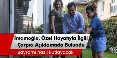 Ekrem İmamoğlu'ndan özel hayatıyla ilgili çok çarpıcı açıklama