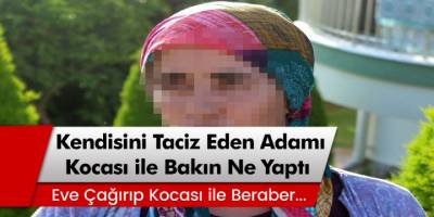 Antalya’da kendisini taciz eden adamı eve çağırıp kocasıyla bakın ne yaptı!