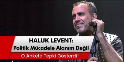 Ünlü Sanatçı Haluk Levent, O Ankete tepki Gösterdi!