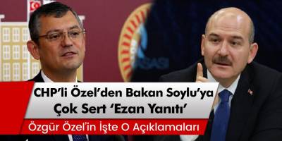 CHP'li Özgür Özel'den, Bakan Süleyman Soylu'ya 'Ezan Yanıtı'