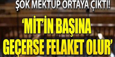 İhanet mektubu ele geçirildi! 'MİT'in başına geçmesi felaket olur