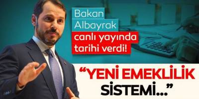 Bakan Albayrak Tarih verdi  emeklilik açıklaması!