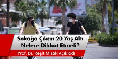 Prof. Dr. Reşit Mıstık Açıkladı: Sokağa çıkan 20 yaş altı nelere dikkat etmeli