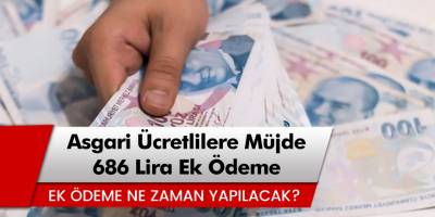 Asgari Ücretlilere 686 Lira Ek Ödeme Müjdesi! Ek Ödemeler Ne Zaman Yapılacak?
