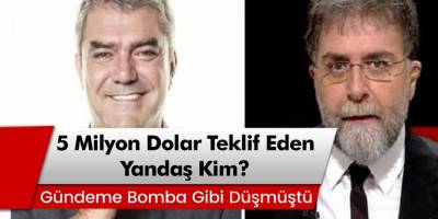 Gündeme Bomba Gibi Düşmüştü! 5 Milyon Dolar Teklif Eden Yandaş Kim?