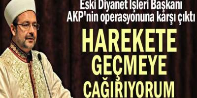 Mehmet Görmez AKP'nin operasyonuna karşı çıktı! Harekete geçmeye çağırıyorum