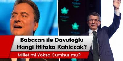 Ali Babacan ile Ahmet Davutoğlu, Hangi İttifaka Katılacak?