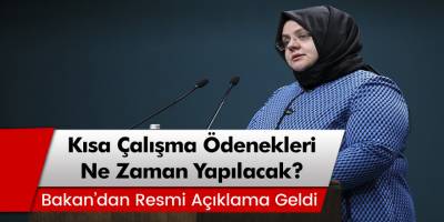 Bakan açıklama yaptı Kısa çalışma ödenekleri ne zaman yapılacak?