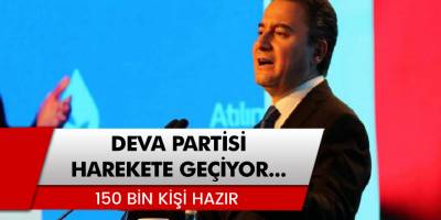 DEVA Partisi harekete geçiyor: Tam 150 bin kişi hazır bekliyor