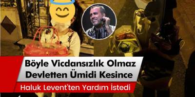 Meltem Yılmaz, Devletten ümidi kesince Haluk Levent'ten yardım istedi