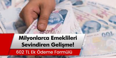Milyonlarca Emekliyi Sevindiren Gelişme! Zam Öncesi 602 TL Ek Ödeme