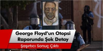 George Floyd'un otopsi raporu sonunda şaşırtan şok detay