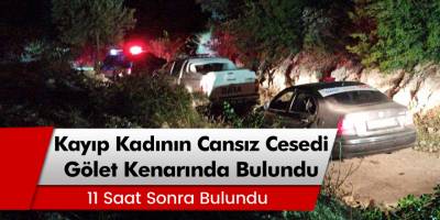 Denizli’de kayıp kadının cesedi 11 saat sonra gölet kenarında bulundu