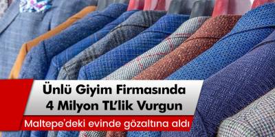 Ünlü giyim firmasında 4 milyon TL’lik akıl almaz vurgun