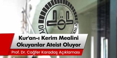 Prof. Dr. Cağfer Karadaş: Kuran mealini okuyanlar ateist oluyor