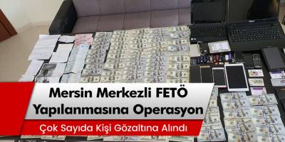 Mersin merkezli FETÖ'nün yeni yapılanmasına dev operasyon: 26 gözaltı