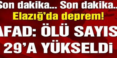 Elazığ'daki depremde hayatını kaybedenlerin sayısı 29'a yükseldi