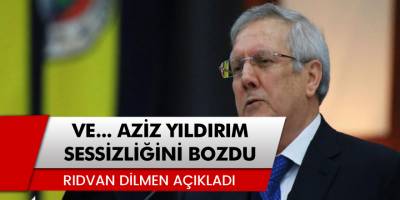 Fenerbahçe'nin Eski Başkanı Aziz Yıldırım Sessizliği Bozdu